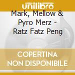 Mark, Mellow & Pyro Merz - Ratz Fatz Peng cd musicale di Mark, Mellow & Pyro Merz