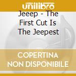 Jeeep - The First Cut Is The Jeepest cd