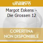 Margot Eskens - Die Grossen 12 cd
