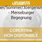 Wauer/Sommer/Joergensmann - Merseburger Begegnung cd