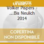 Volker Pispers - ...Bis Neulich 2014 cd