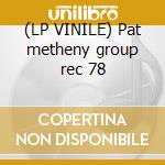 (LP VINILE) Pat metheny group rec 78 cd