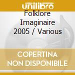 Folklore Imaginaire 2005 / Various cd musicale