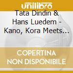 Tata Dindin & Hans Luedem - Kano, Kora Meets Piano cd