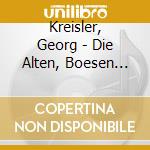 Kreisler, Georg - Die Alten, Boesen Lieder cd