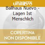 Ballhaus Nuevo - Lagen Ist Menschlich cd musicale