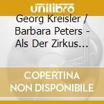 Georg Kreisler / Barbara Peters - Als Der Zirkus In Flammen Stand cd musicale di Georg Kreisler / Barbara Peters