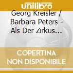 Georg Kreisler / Barbara Peters - Als Der Zirkus In Flammen Stand cd