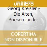 Georg Kreisler - Die Alten, Boesen Lieder cd musicale di Georg Kreisler