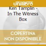 Ken Tamplin - In The Witness Box cd