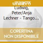 Ludwig, Peter/Anja Lechner - Tango Gift cd musicale di Ludwig, Peter/Anja Lechner