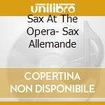 Sax At The Opera- Sax Allemande cd