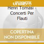 Henri Tomasi - Concerti Per Flauti cd