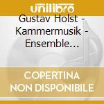 Gustav Holst - Kammermusik - Ensemble Arabesques