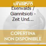 Esenvalds / Giannitsioti - Zeit Und Ewigkeit cd musicale di Esenvalds / Giannitsioti