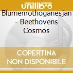 Blumenrothoganesjan - Beethovens Cosmos cd