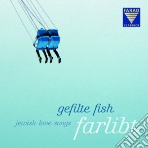 Gefilte Fish: Farlibt - Jewish Love Songs cd musicale di Farlibt