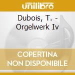 Dubois, T. - Orgelwerk Iv cd