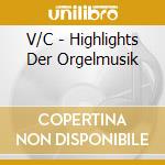V/C - Highlights Der Orgelmusik cd musicale di V/C