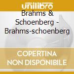 Brahms & Schoenberg - Brahms-schoenberg cd musicale di Brahms & Schoenberg