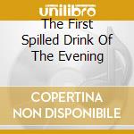 The First Spilled Drink Of The Evening cd