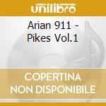 Arian 911 - Pikes Vol.1 cd