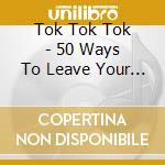 Tok Tok Tok - 50 Ways To Leave Your Lover cd musicale di Tok Tok Tok