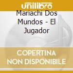Mariachi Dos Mundos - El Jugador cd
