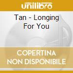 Tan - Longing For You cd