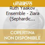 Ruth Yaakov Ensemble - Ziara (Sephardic Women'S Songs Of The Ba cd