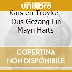 Karsten Troyke - Dus Gezang Fin Mayn Harts cd musicale di Troyke, Karsten