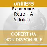 Konsonans Retro - A Podolian Affair (Ukraine) cd musicale di Retro Konsonans