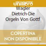 Wagler  Dietrich-Die Orgeln Von Gottf cd musicale di Terminal Video