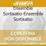 Ensemble Sortisatio-Ensemble Sortisatio cd musicale di Terminal Video