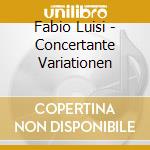 Fabio Luisi - Concertante Variationen cd