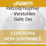 Petzold/Hopfner - Verstohlen Geht Der cd musicale di Petzold/Hopfner