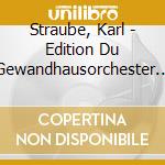 Straube, Karl - Edition Du Gewandhausorchester Vol3 (2 Cd) cd musicale di Straube, Karl