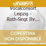 Vocalconsort Leipzig - Roth-Singt Ihr Engelchar