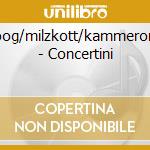 Moog/milzkott/kammerorch - Concertini cd musicale di Moog/milzkott/kammerorch