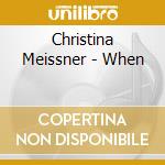 Christina Meissner - When cd musicale di Christina Meissner
