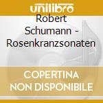 Robert Schumann - Rosenkranzsonaten cd