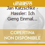 Jan Katzschke - Hassler: Ich Gieng Einmal Spatieren Keyboard And Vocal Music cd musicale di Jan Katzschke