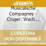 Musicalische Compagney - Cruger: Wach Auff Mein Hertz Und Singe Cruger Concert Chorales 1649/1657 cd
