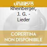 Rheinberger, J. G. - Lieder cd musicale di Rheinberger, J. G.