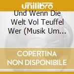 Und Wenn Die Welt Vol Teuffel Wer (Musik Um Luther) cd