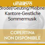 Brodel/Geuting/Meibner Kantore-Geistliche Sommermusik cd