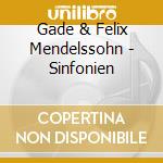 Gade & Felix Mendelssohn - Sinfonien cd musicale di Gade & Felix Mendelssohn