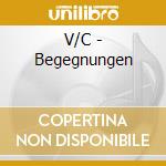 V/C - Begegnungen cd