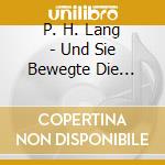 P. H. Lang - Und Sie Bewegte Die Worte cd