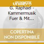 G. Raphael - Kammermusik Fuer & Mit Fl (2 Cd) cd